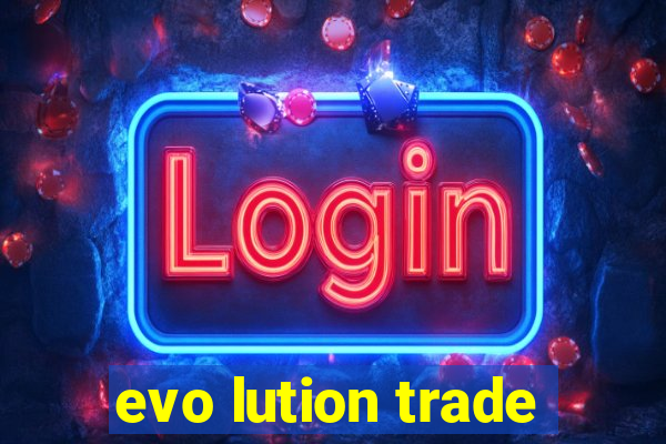 evo lution trade